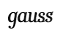 Gauss Gauss